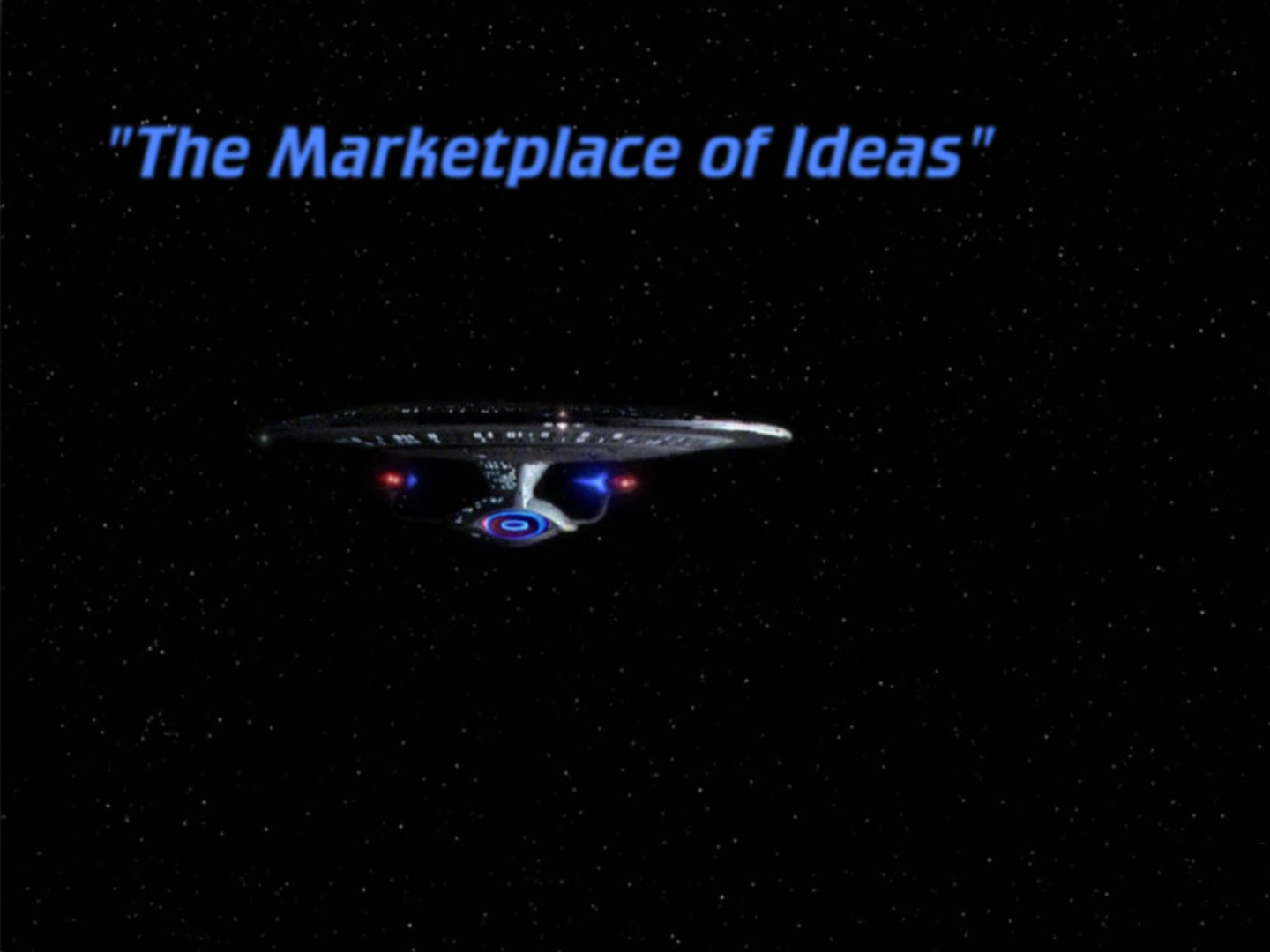 Star Trek The Next Generation title card featuring the "fat" Enterprise, aka The D, in a starfield. Title reads, "The Marketplace of Ideas".