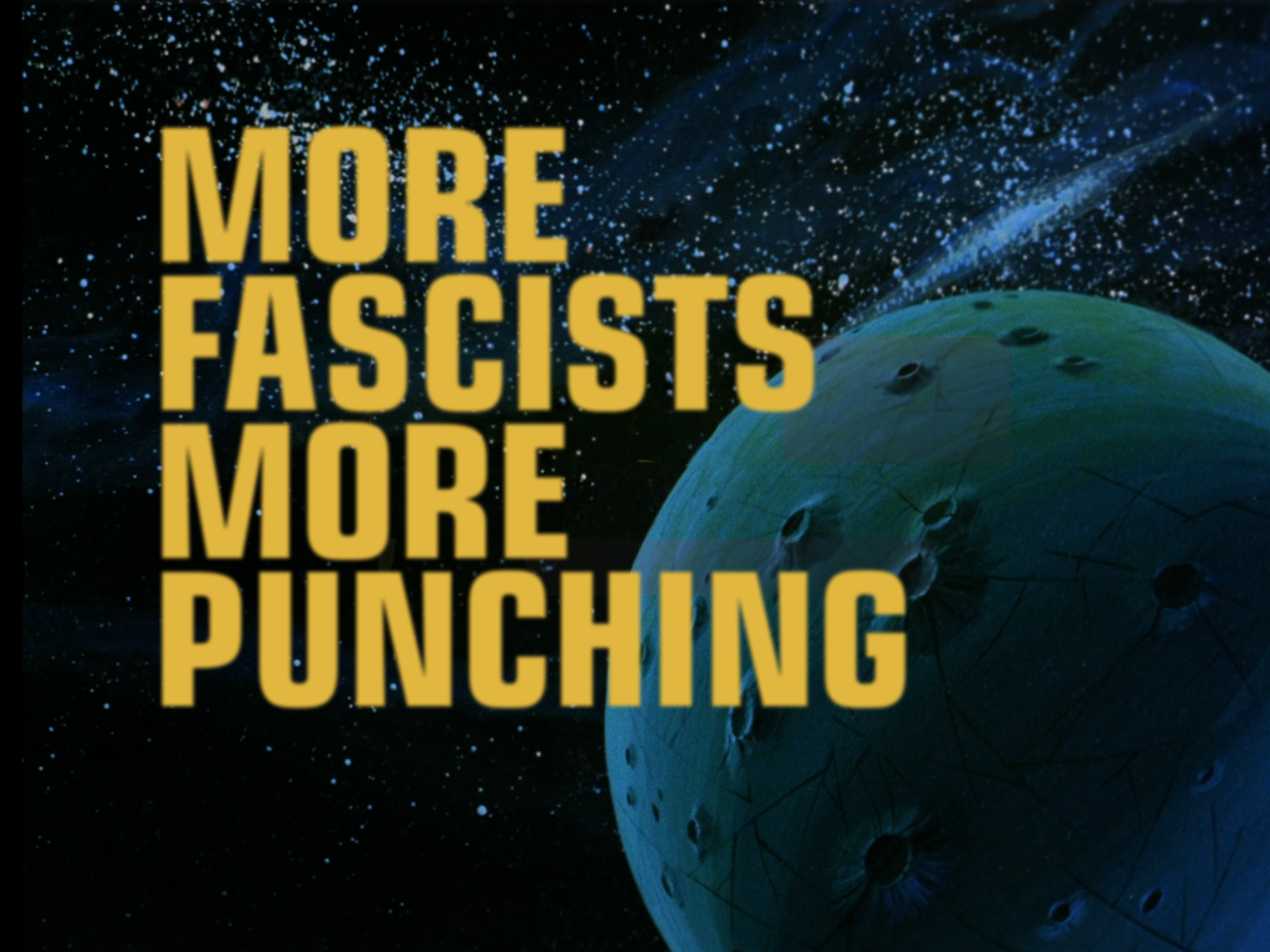 An animated planet for the Animated Star Trek title card, nice bold san-serif gold title text reads: "More Fascists More Punching"
